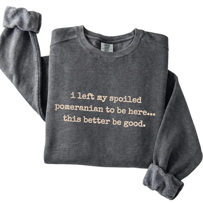 Pepper I Left My Spoiled Pomeranian Comfort Colors sweatshirt folded to show the printed design