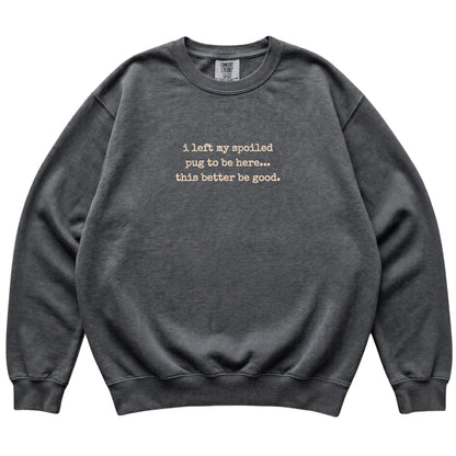 Pepper I Left My Spoiled Pug Comfort Colors sweatshirt laid flat