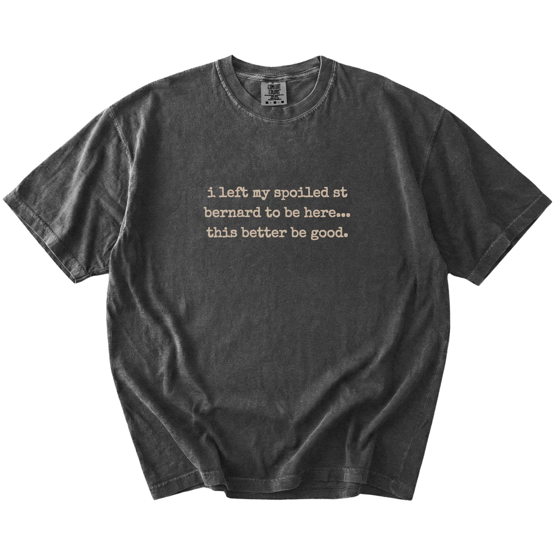 “I Left My Spoiled Saint Bernard Home” saying on a Pepper Comfort Colors® T-shirt