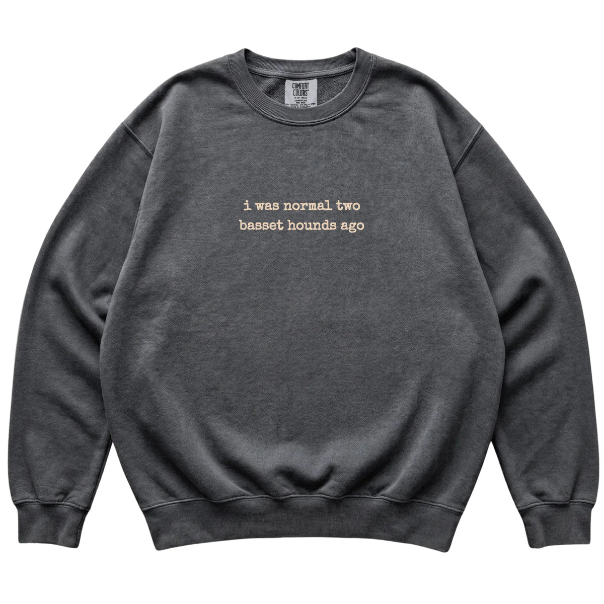 Pepper I Was Normal Two Basset Hounds Ago Comfort Colors sweatshirt laid flat
