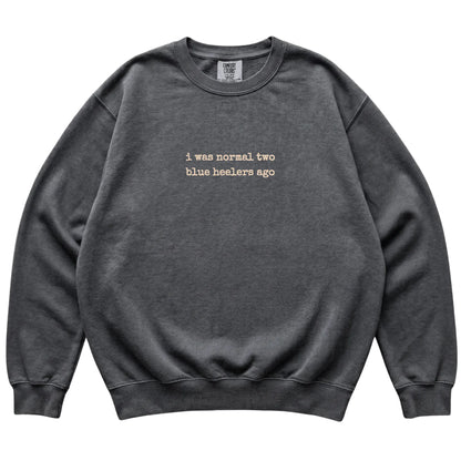 Pepper I Was Normal Two Blue Heelers Ago Comfort Colors sweatshirt laid flat