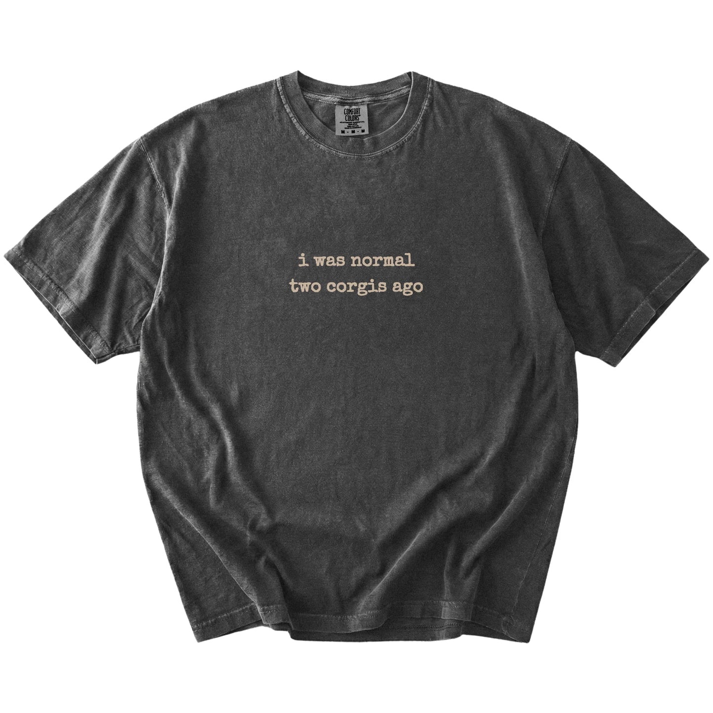I Was Normal Two Corgis Ago lettering on a Pepper Comfort Colors® T-shirt