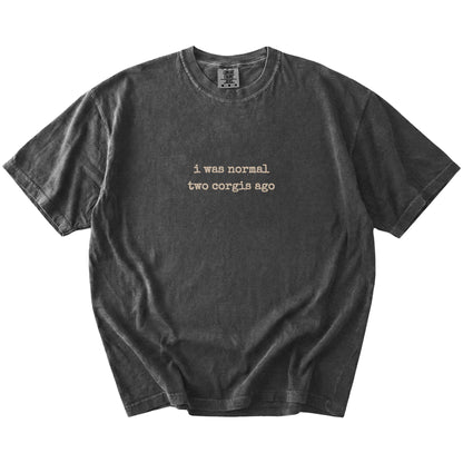 I Was Normal Two Corgis Ago lettering on a Pepper Comfort Colors® T-shirt