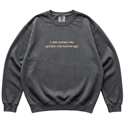 Pepper I Was Normal Two Golden Retrievers Ago Comfort Colors sweatshirt laid flat