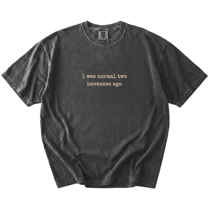 I Was Normal Two Havanese Ago lettering on a Pepper Comfort Colors® T-shirt