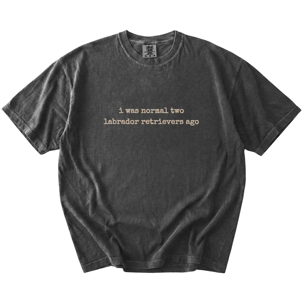 I Was Normal Two Labrador Retrievers Ago lettering on a Pepper Comfort Colors® T-shirt