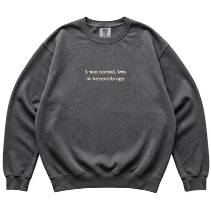 Pepper I Was Normal Two St Bernards Ago Comfort Colors sweatshirt laid flat