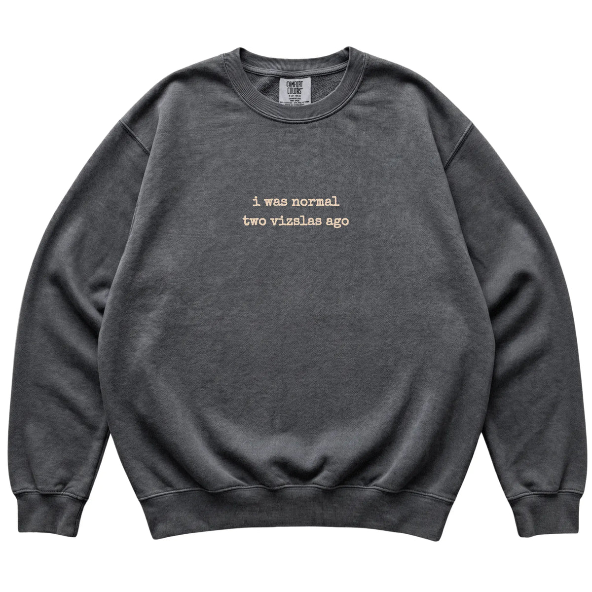 Pepper I Was Normal Two Vizslas Ago Comfort Colors sweatshirt laid flat