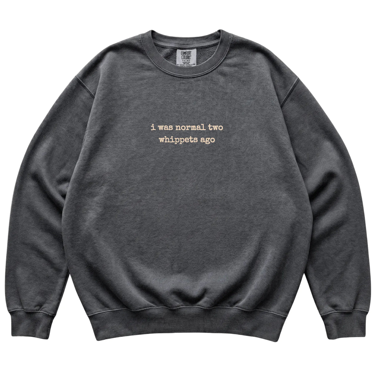 Pepper I Was Normal Two Whippets Ago Comfort Colors sweatshirt laid flat