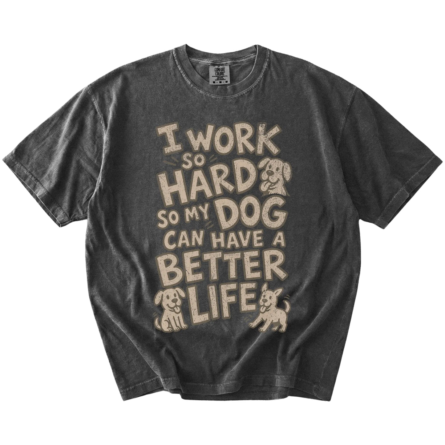 I work so hard so my dog can have a better life lettering on a Pepper Comfort Colors® T-shirt
