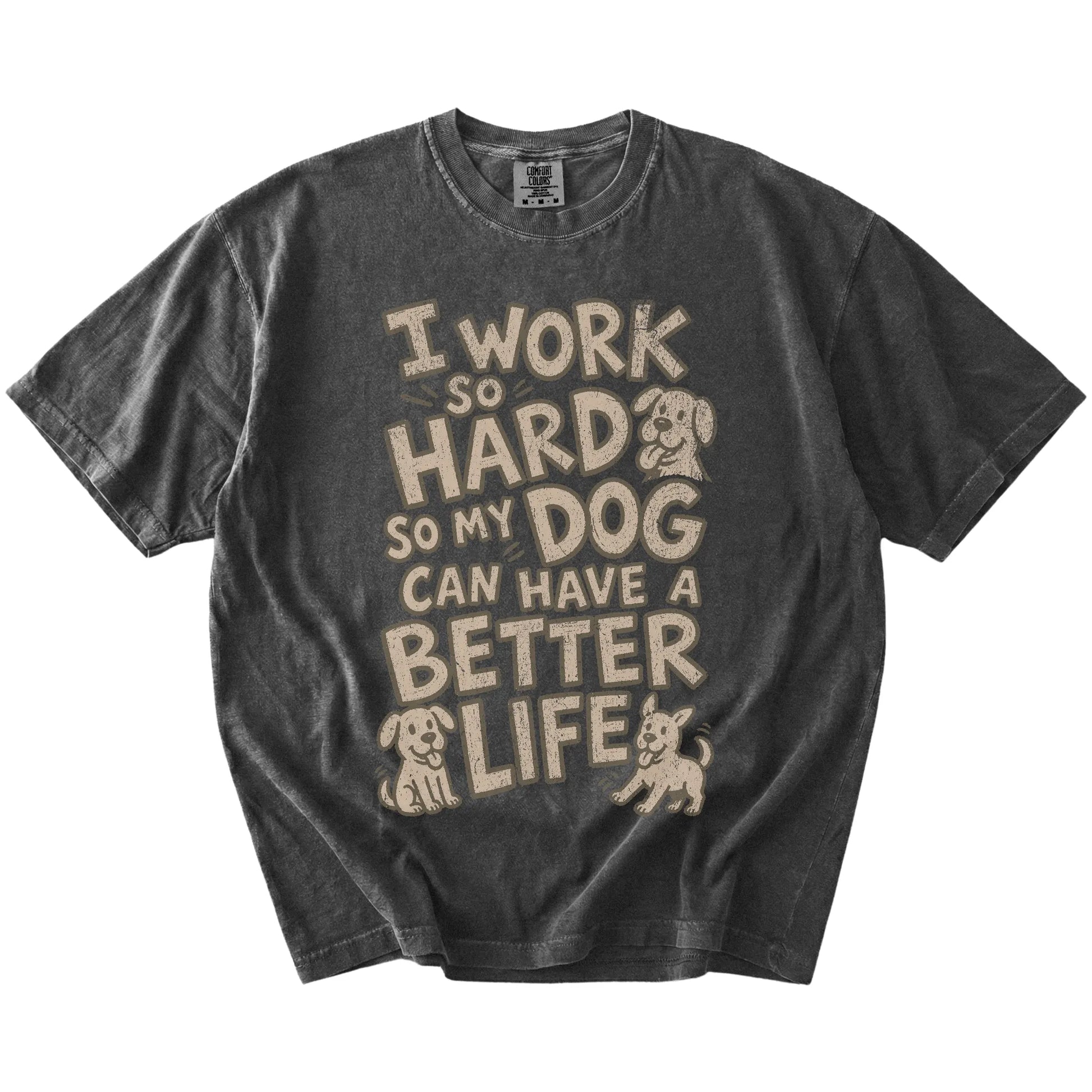 I work so hard so my dog can have a better life lettering on a Pepper Comfort Colors® T-shirt