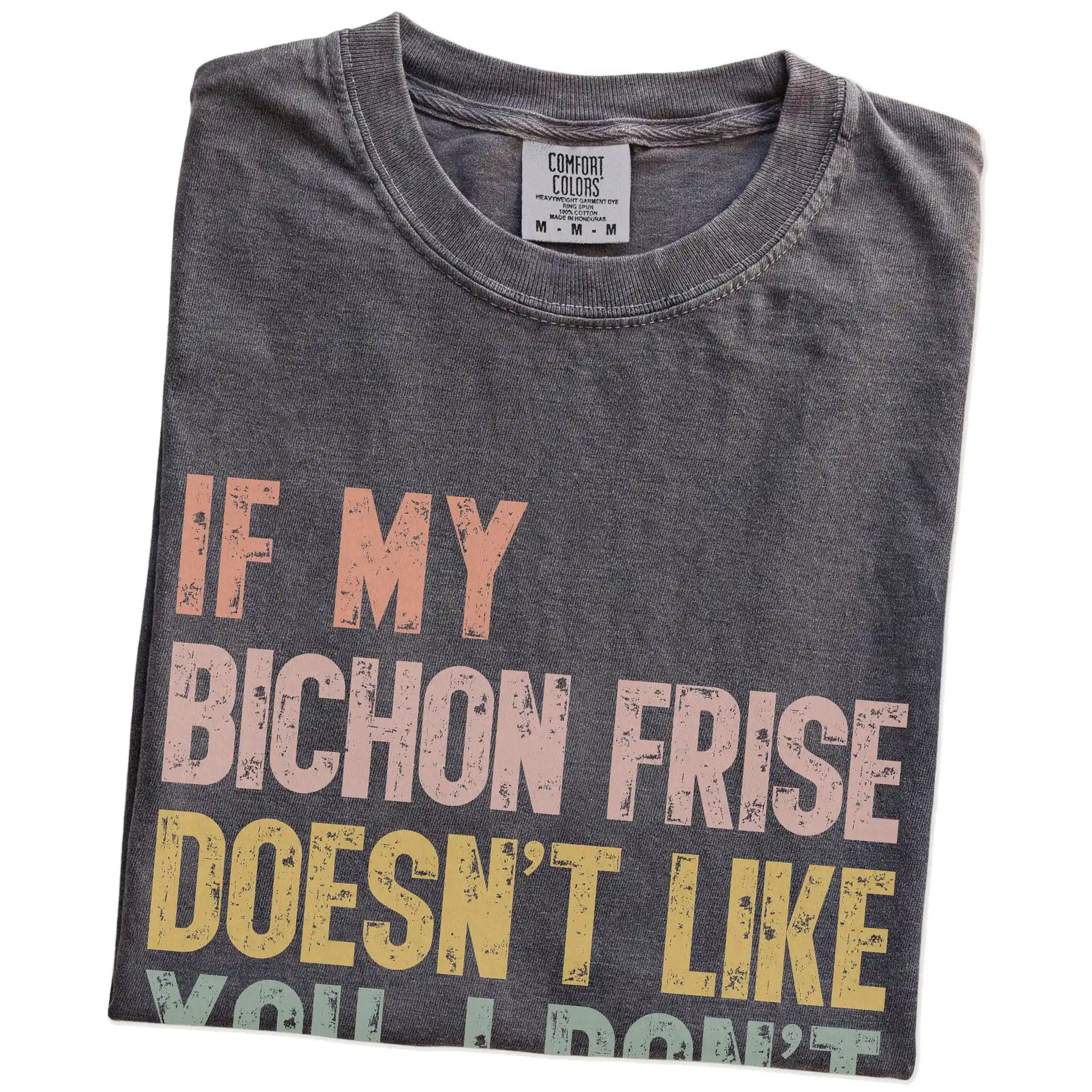 Folded Pepper Comfort Colors® T-shirt showing Bichon Frise with “If My Dog Doesn’t Like You, I Don’t Either” lettering