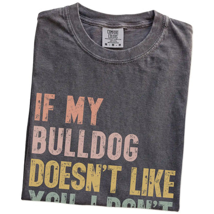 Folded Pepper Comfort Colors® T-shirt showing Bulldog with “If My Dog Doesn’t Like You, I Don’t Either” lettering
