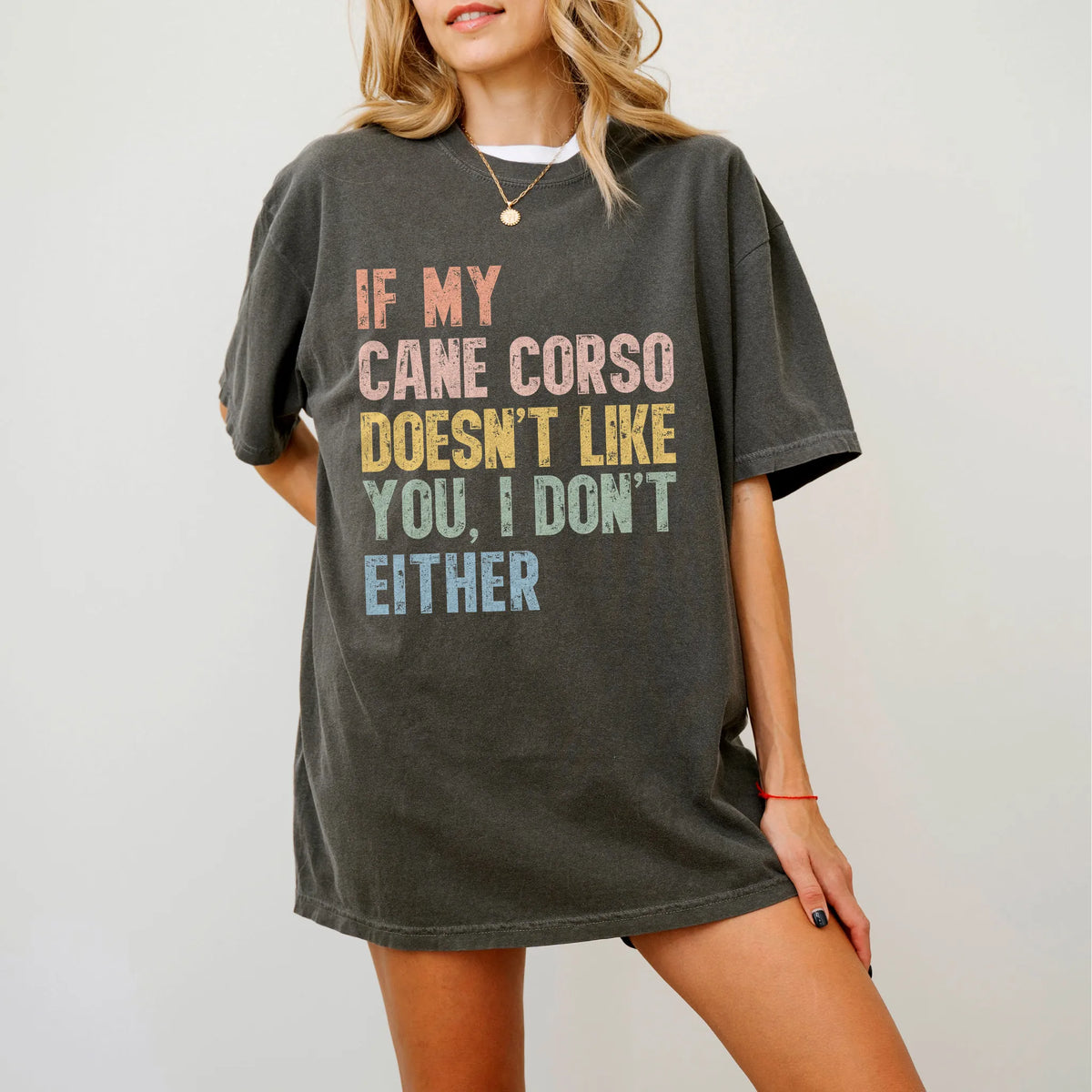 Model wearing a Pepper Comfort Colors® T-shirt featuring Cane Corso with “If My Dog Doesn’t Like You, I Don’t Either” letteri