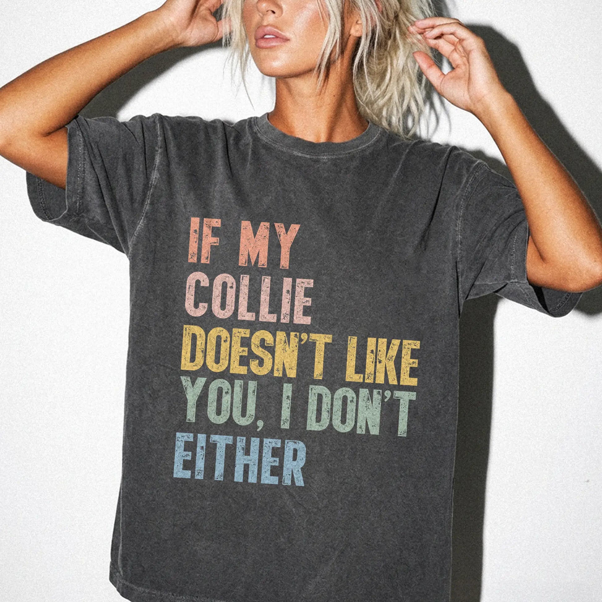 Model wearing a Pepper Comfort Colors® T-shirt featuring Collie with “If My Dog Doesn’t Like You, I Don’t Either” lettering