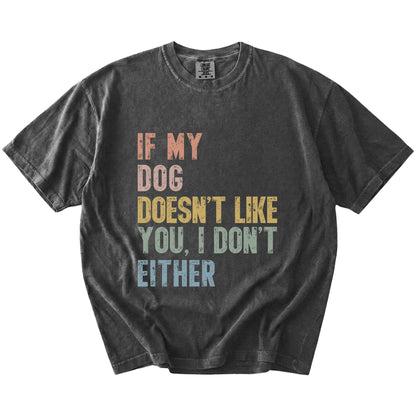 dogs with “If My Dog Doesn’t Like You, I Don’t Either” lettering on a Pepper Comfort Colors® T-shirt