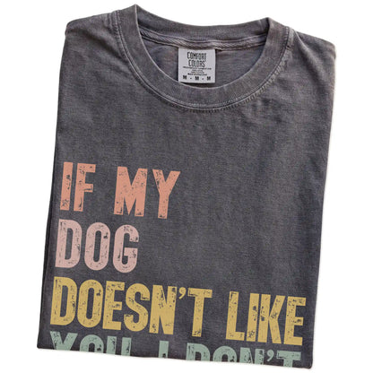 Folded Pepper Comfort Colors® T-shirt showing dogs with “If My Dog Doesn’t Like You, I Don’t Either” lettering