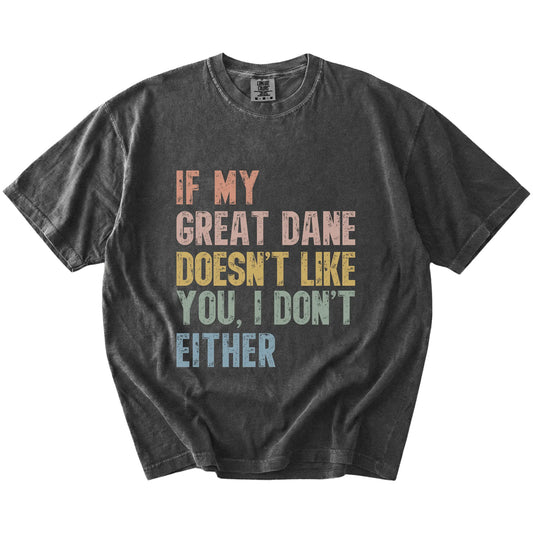 Great Dane with “If My Dog Doesn’t Like You, I Don’t Either” lettering on a Pepper Comfort Colors® T-shirt