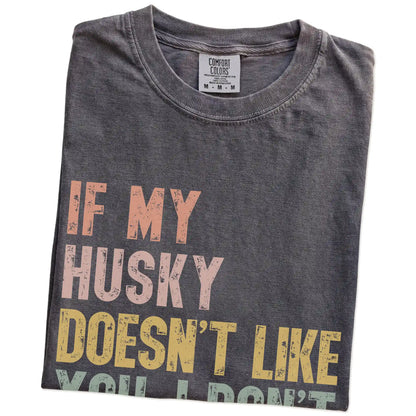 Folded Pepper Comfort Colors® T-shirt showing Husky with “If My Dog Doesn’t Like You, I Don’t Either” lettering