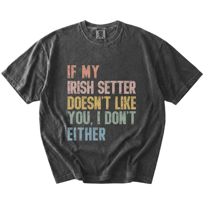 Irish Setter with “If My Dog Doesn’t Like You, I Don’t Either” lettering on a Pepper Comfort Colors® T-shirt
