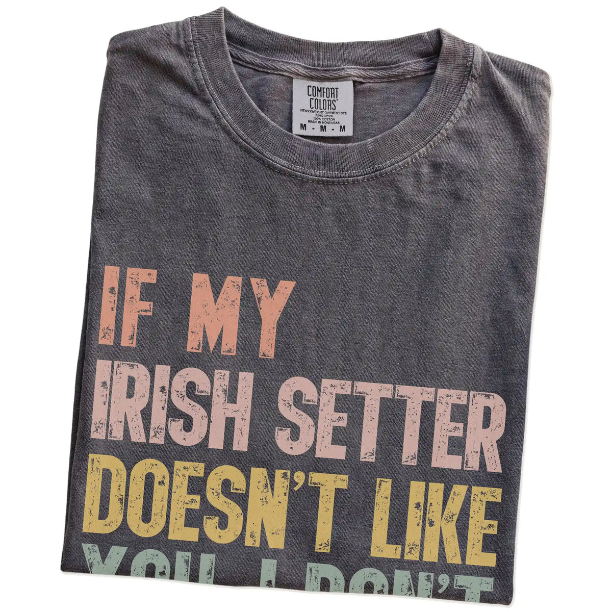 Folded Pepper Comfort Colors® T-shirt showing Irish Setter with “If My Dog Doesn’t Like You, I Don’t Either” lettering
