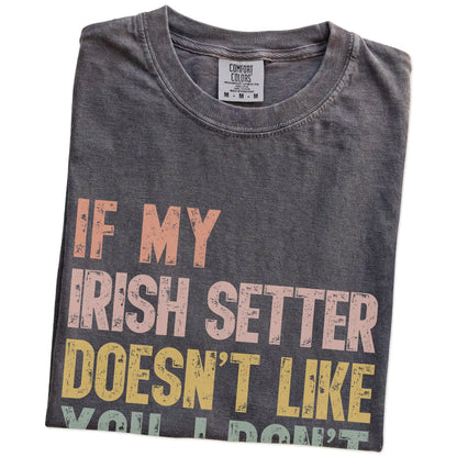 Folded Pepper Comfort Colors® T-shirt showing Irish Setter with “If My Dog Doesn’t Like You, I Don’t Either” lettering