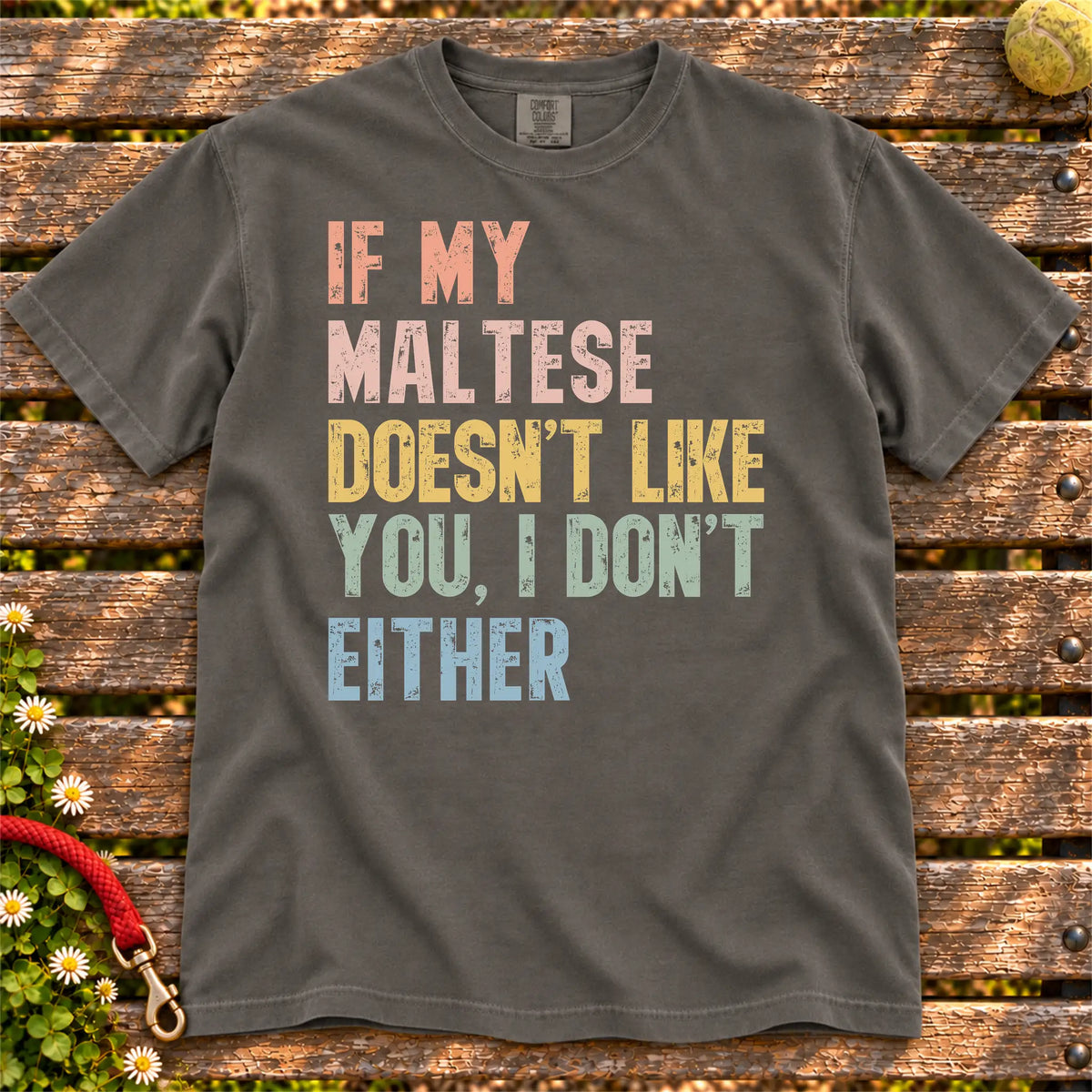 Maltese with “If My Dog Doesn’t Like You, I Don’t Either” lettering on a Pepper Comfort Colors® T-shirt