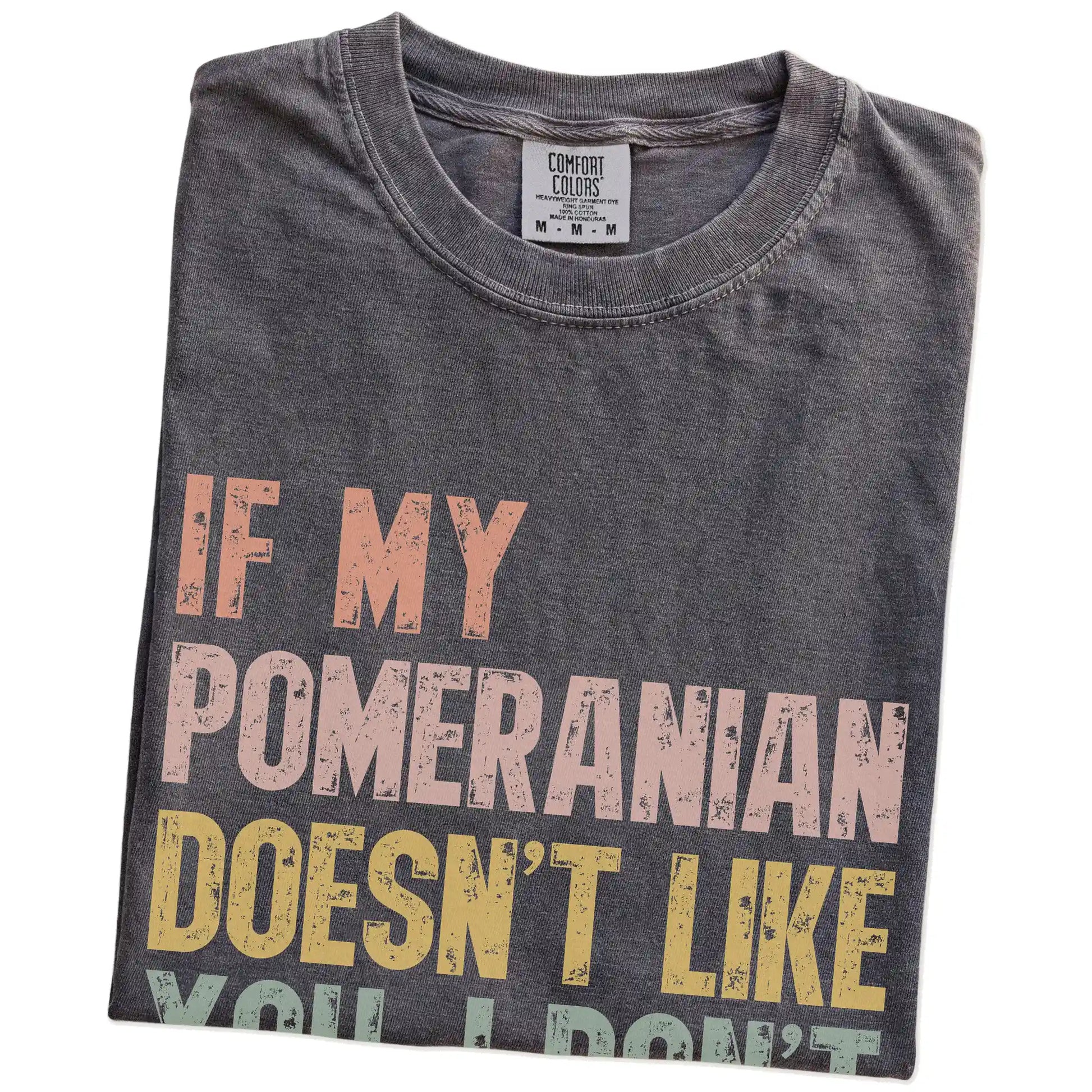 Folded Pepper Comfort Colors® T-shirt showing Pomeranian with “If My Dog Doesn’t Like You, I Don’t Either” lettering