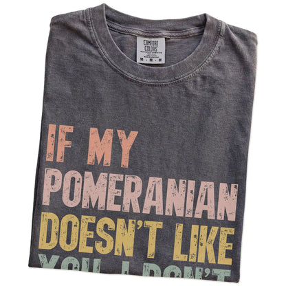 Folded Pepper Comfort Colors® T-shirt showing Pomeranian with “If My Dog Doesn’t Like You, I Don’t Either” lettering