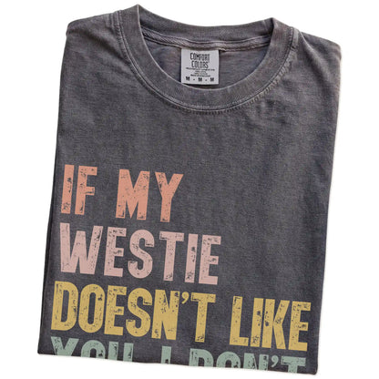 Folded Pepper Comfort Colors® T-shirt showing Westie with “If My Dog Doesn’t Like You, I Don’t Either” lettering