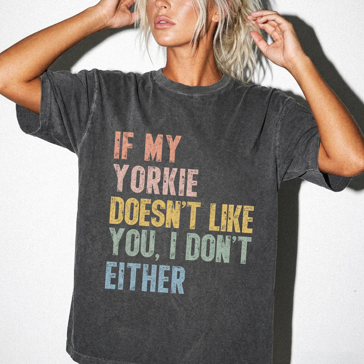 Model wearing a Pepper Comfort Colors® T-shirt featuring Yorkie with “If My Dog Doesn’t Like You, I Don’t Either” lettering
