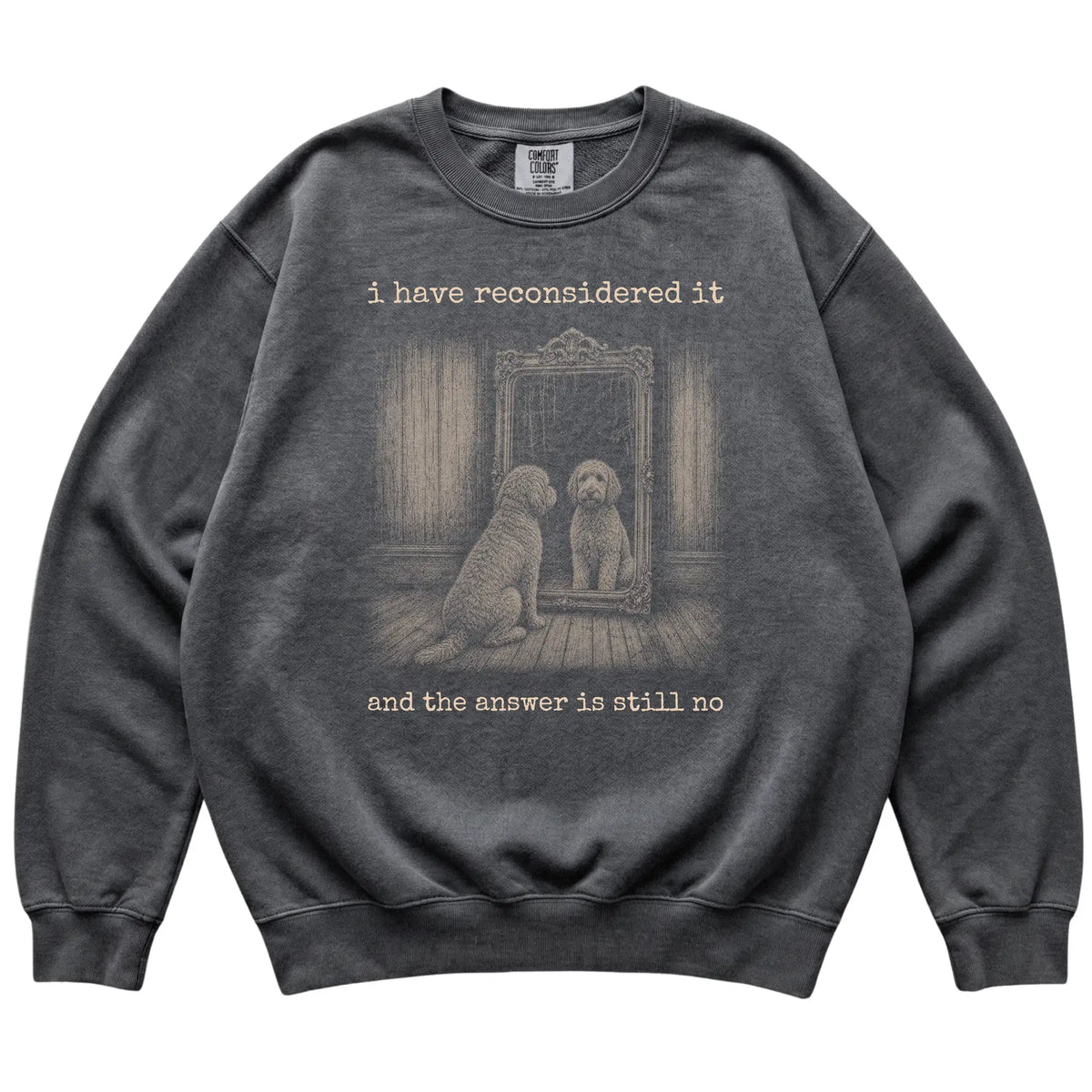 Pepper Labradoodle The Answer Is Still No Comfort Colors sweatshirt, flat view