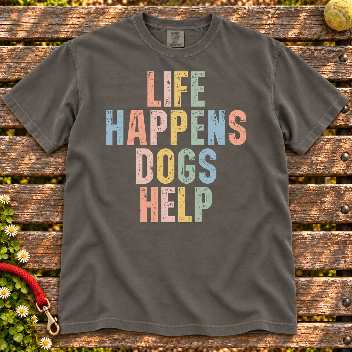 dogs making hard days better with “Life Happens, Dogs Help” lettering on a Pepper Comfort Colors® T-shirt