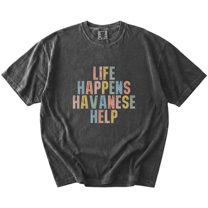 Havanese making hard days better with “Life Happens, Dogs Help” lettering on a Pepper Comfort Colors® T-shirt