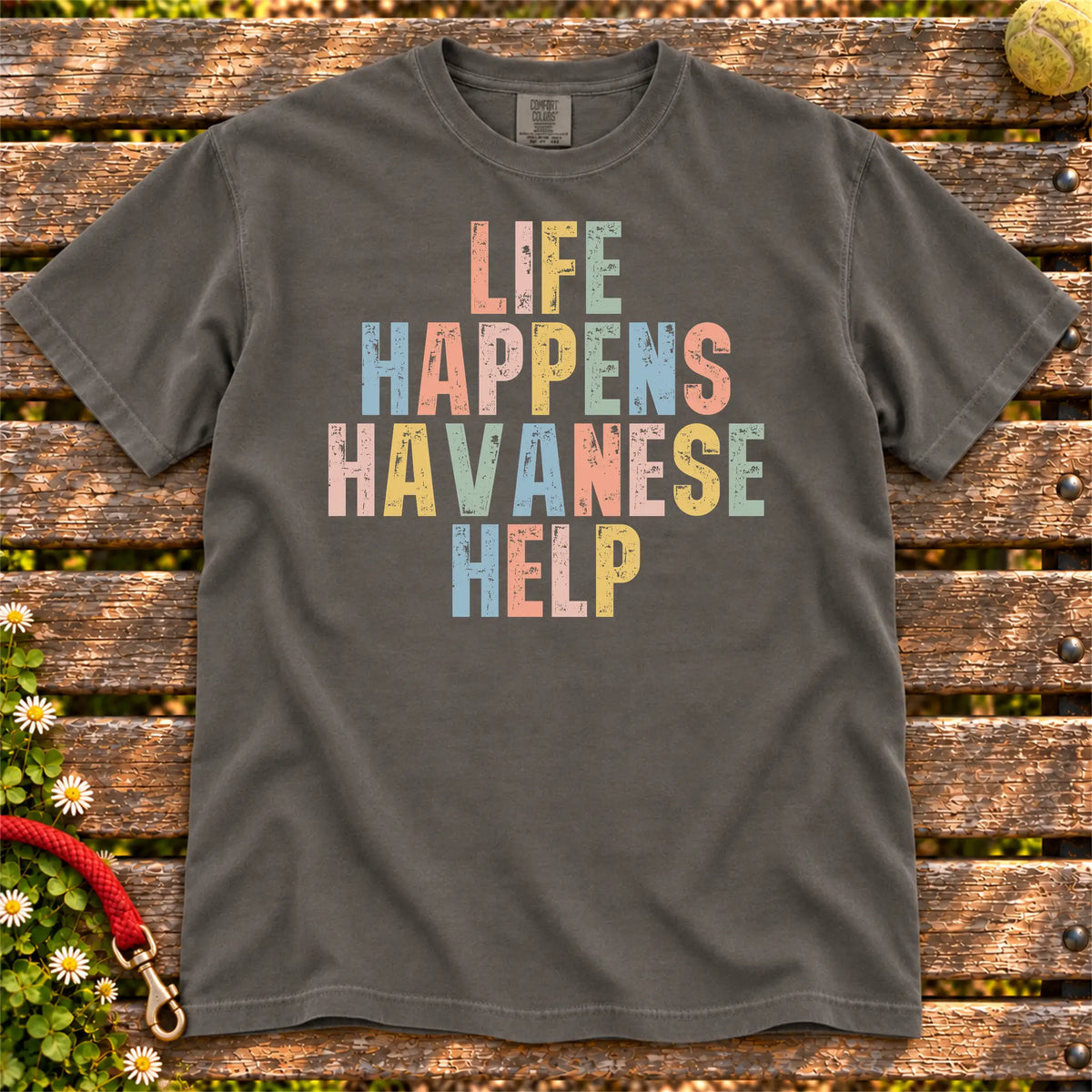 Havanese making hard days better with “Life Happens, Dogs Help” lettering on a Pepper Comfort Colors® T-shirt