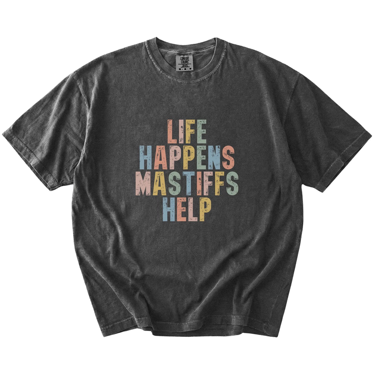 Mastiff making hard days better with “Life Happens, Dogs Help” lettering on a Pepper Comfort Colors® T-shirt