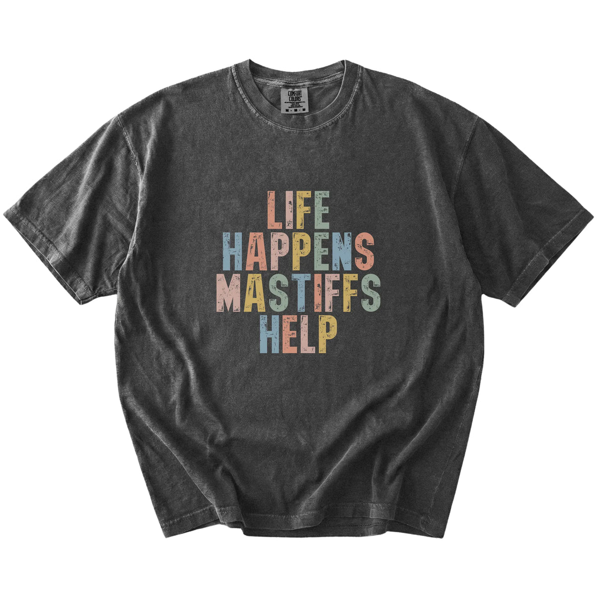 Mastiff making hard days better with “Life Happens, Dogs Help” lettering on a Pepper Comfort Colors® T-shirt