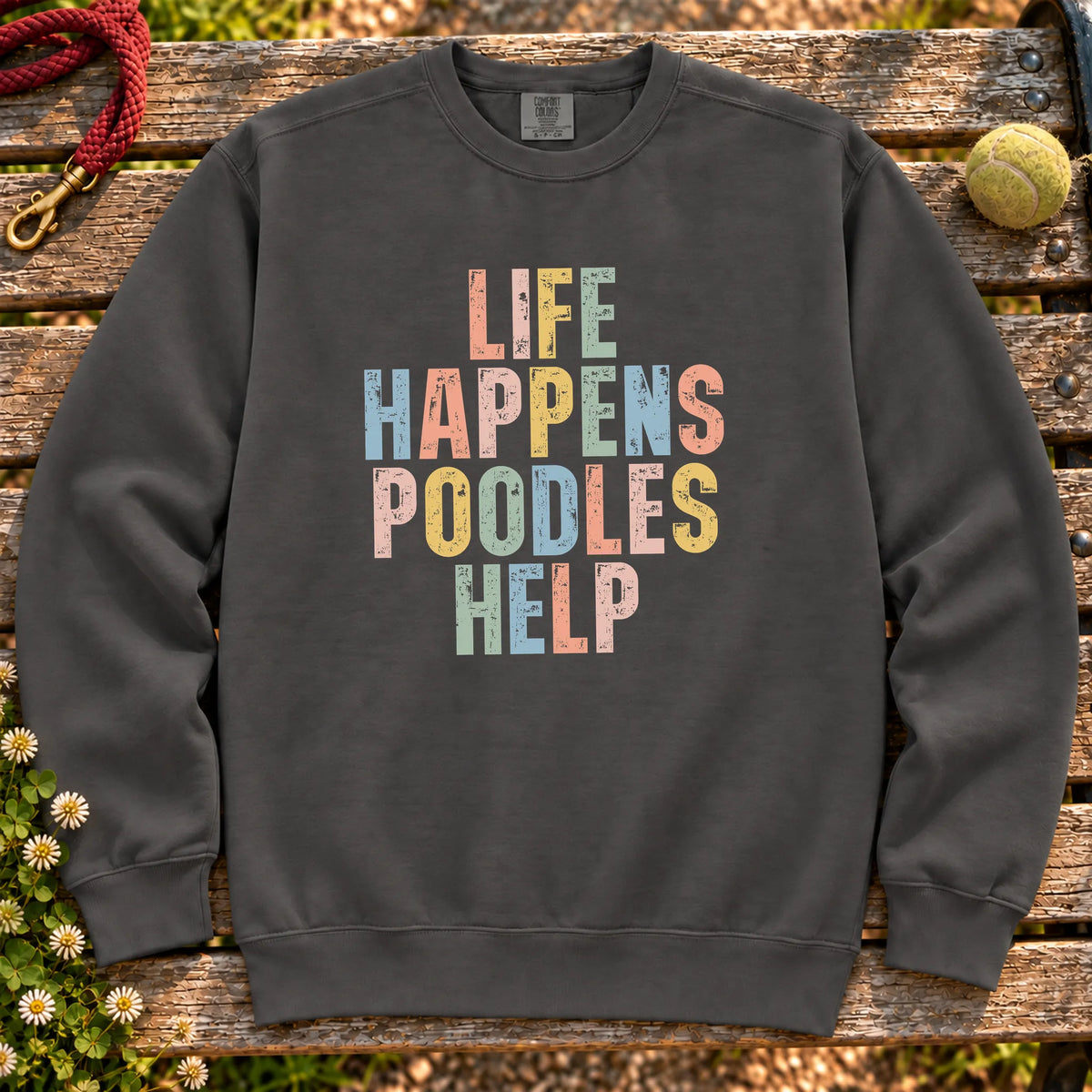 Life Happens Poodle Help text design on a Pepper Comfort Colors sweatshirt