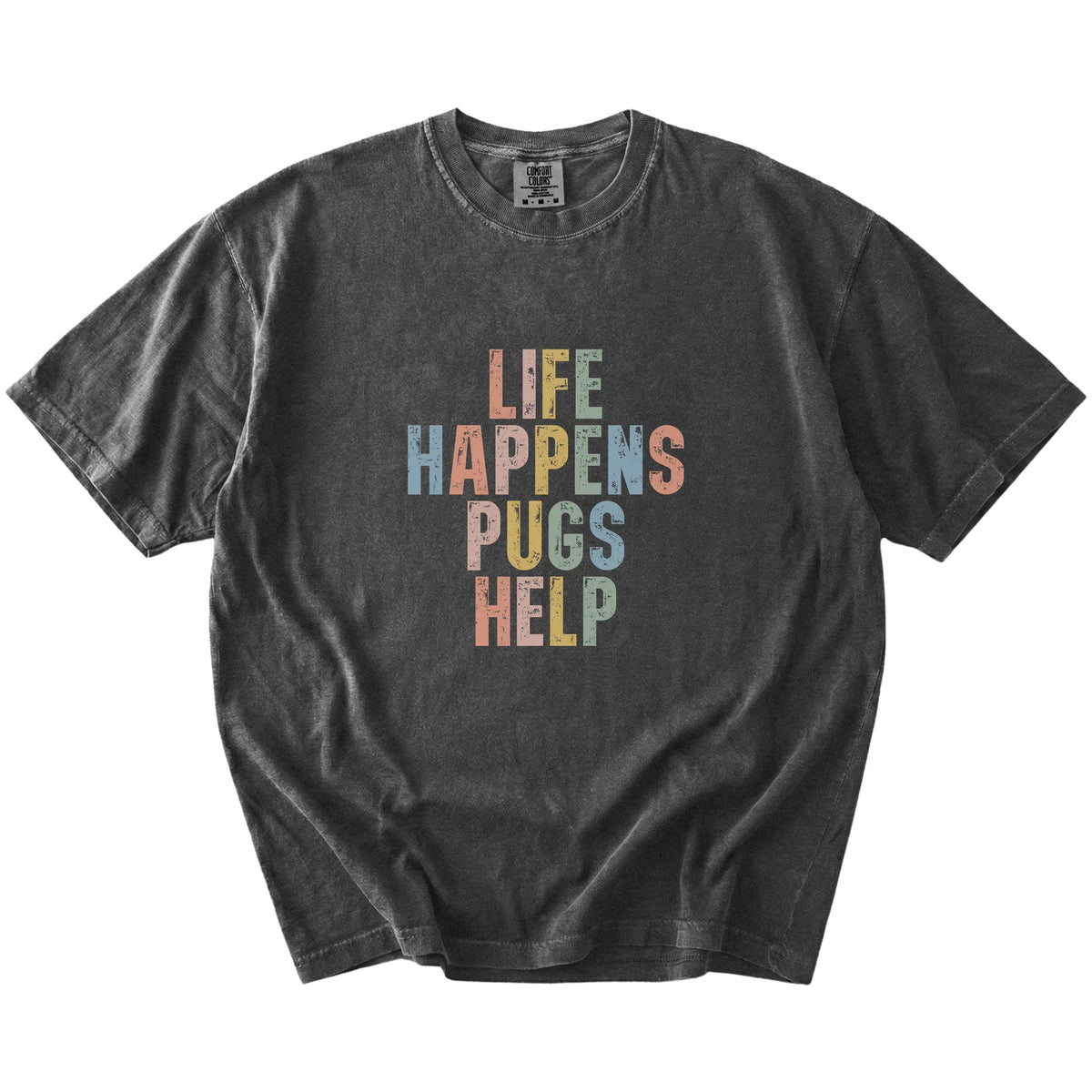 Pug making hard days better with “Life Happens, Dogs Help” lettering on a Pepper Comfort Colors® T-shirt
