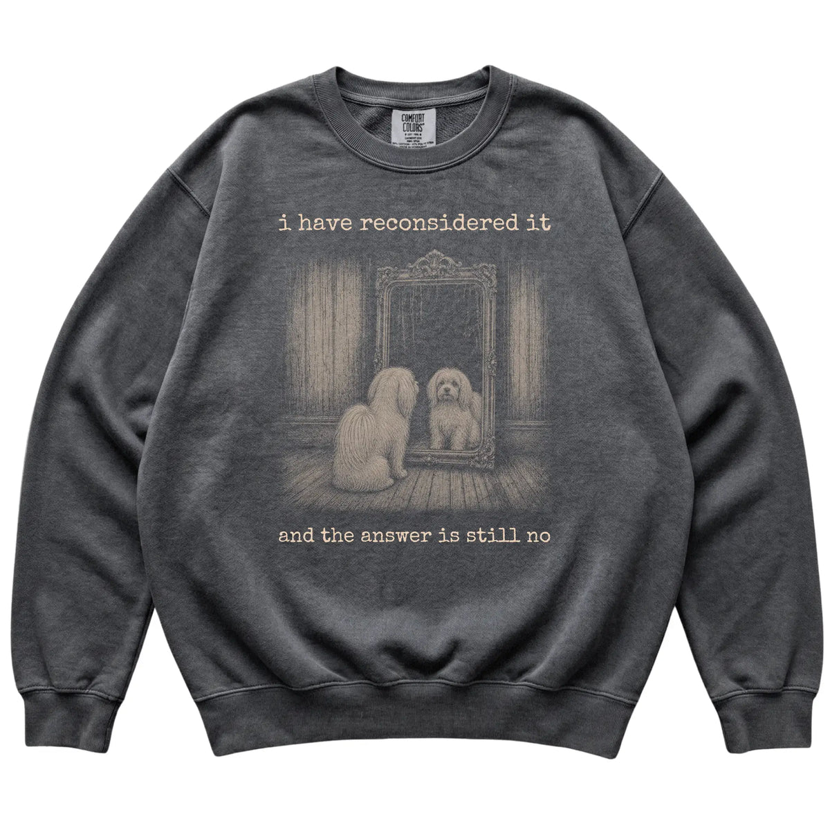 Pepper Maltese The Answer Is Still No Comfort Colors sweatshirt, flat view