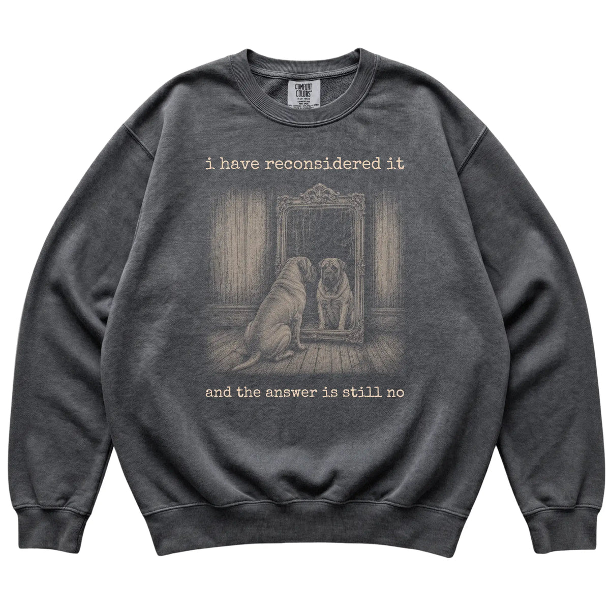 Pepper Mastiff The Answer Is Still No Comfort Colors sweatshirt, flat view