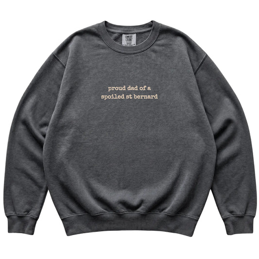 Pepper Proud Dad of a Spoiled St Bernard Comfort Colors sweatshirt laid flat