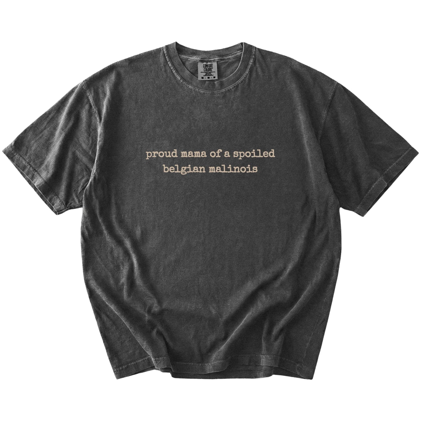 Proud Mama of a Spoiled Belgian Malinois lettering on a Pepper Comfort Colors® T-shirt