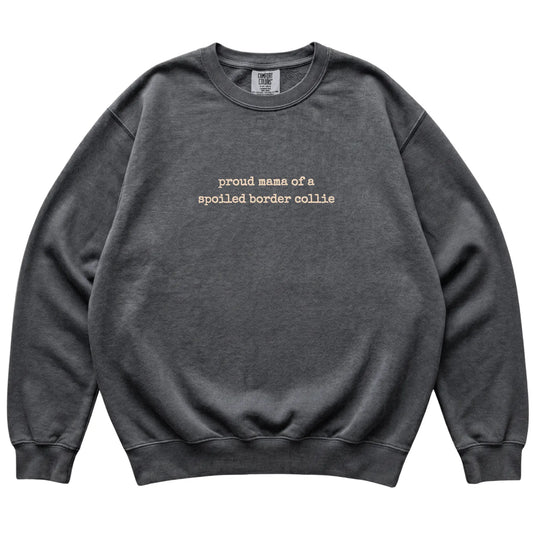 Pepper Proud Mama of a Spoiled Border Collie Comfort Colors sweatshirt laid flat