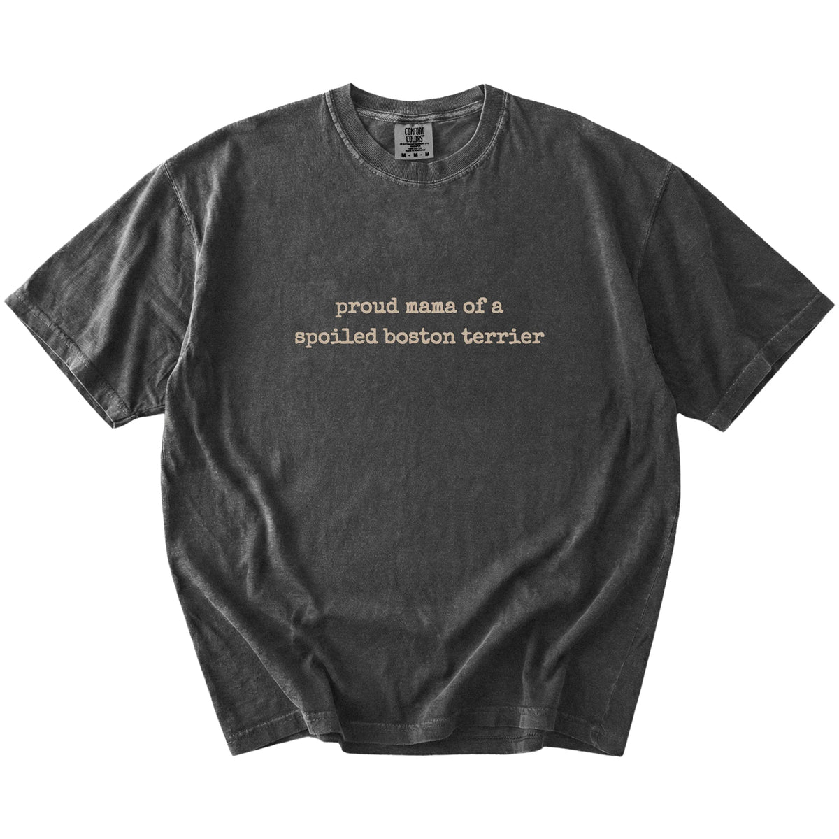 Proud Mama of a Spoiled Boston Terrier lettering on a Pepper Comfort Colors® T-shirt