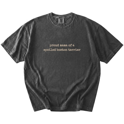 Proud Mama of a Spoiled Boston Terrier lettering on a Pepper Comfort Colors® T-shirt
