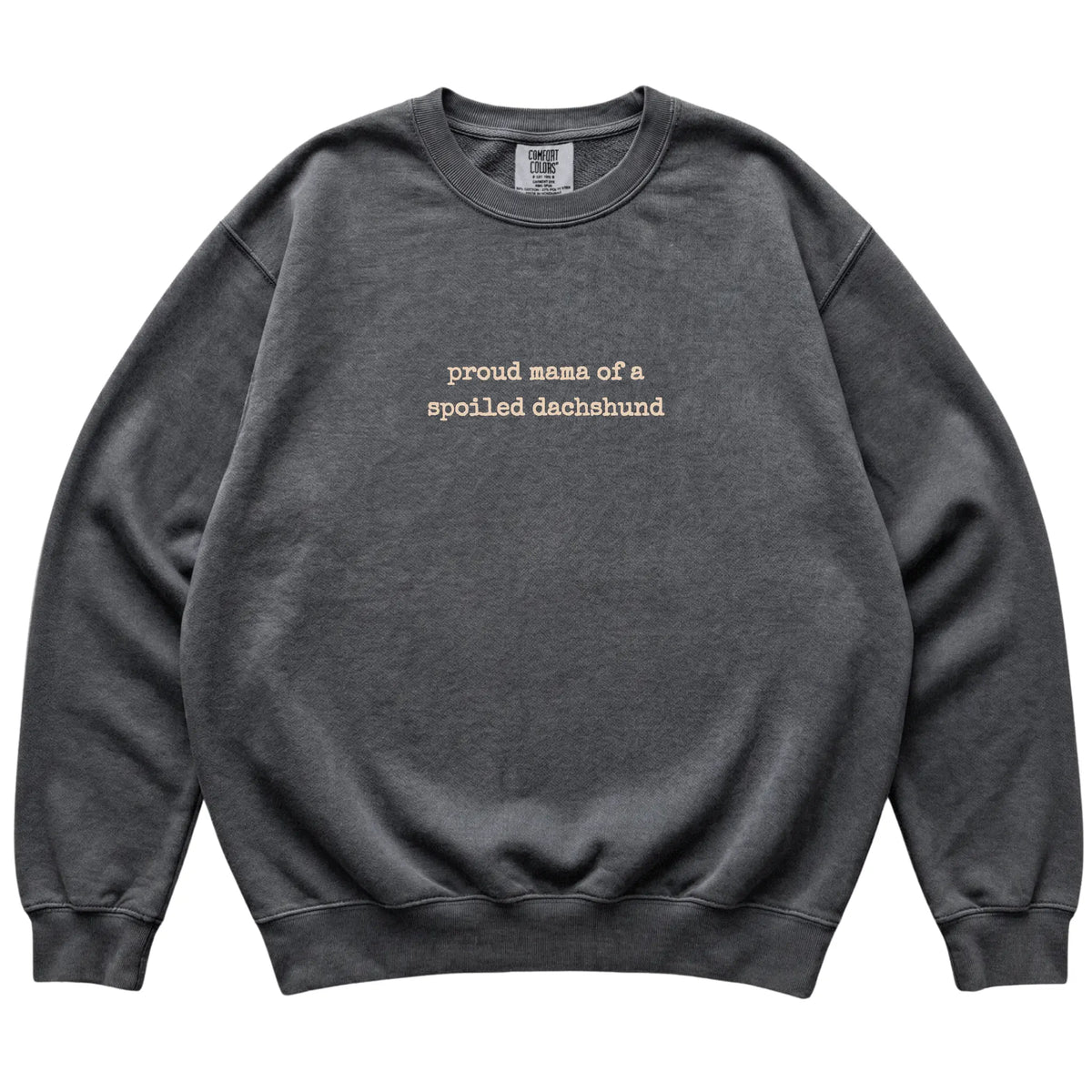 Pepper Proud Mama of a Spoiled Dachshund Comfort Colors sweatshirt laid flat