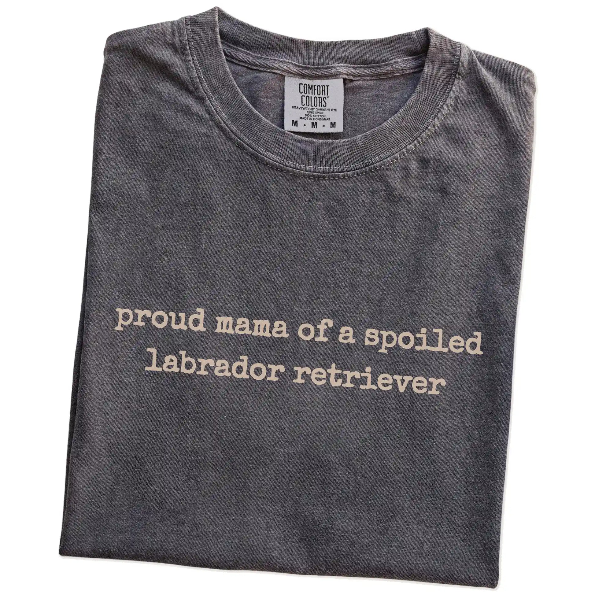 Folded Pepper Comfort Colors® T-shirt showing Proud Mama of a Spoiled Labrador Retriever lettering