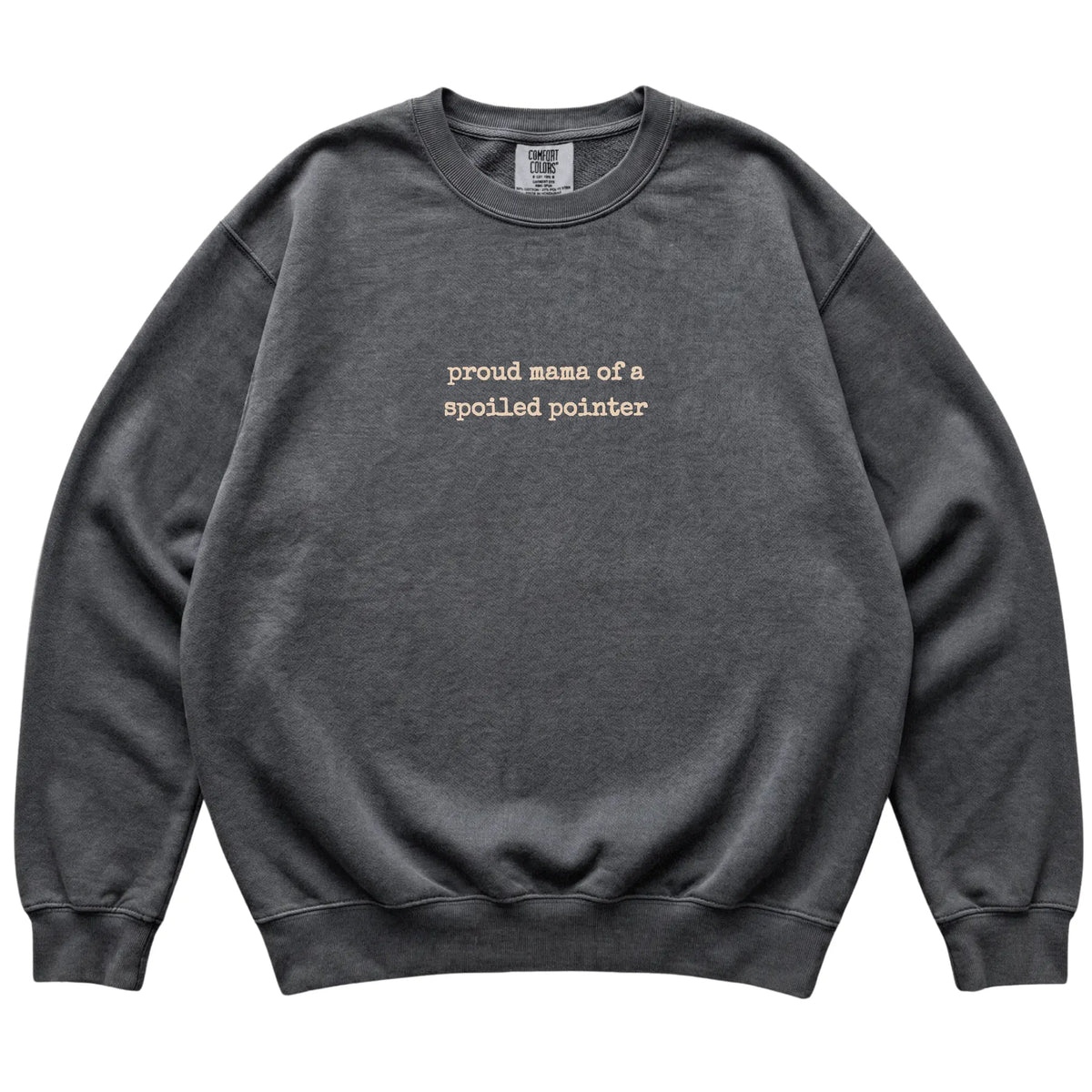 Pepper Proud Mama of a Spoiled Pointer Comfort Colors sweatshirt laid flat