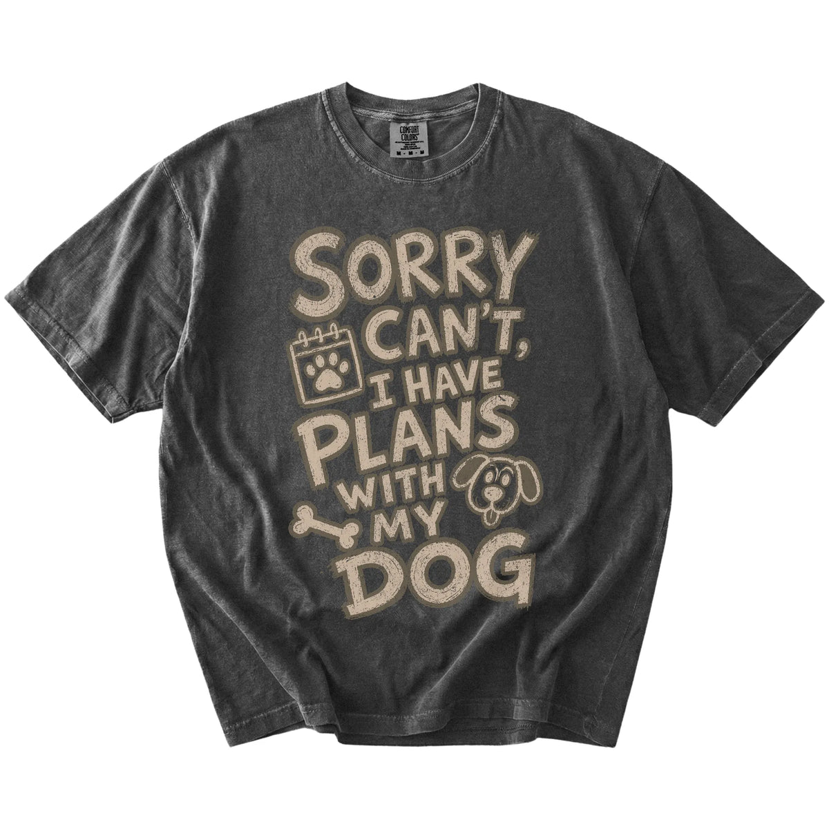 Sorry Can't I have Plans With my Dog lettering on a Pepper Comfort Colors® T-shirt
